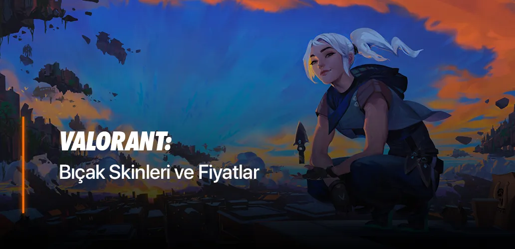 Valorant Bıçak Skinleri ve Fiyatlar
